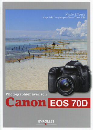 EYROLLES Photographier avec son Canon Eos 70D EYROLLES Photographier avec son Canon Eos 70D