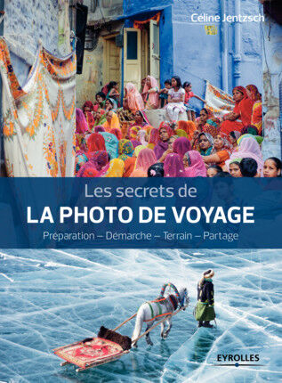 EYROLLES Les Secrets de la Photo de Voyage EYROLLES Les Secrets de la Photo de Voyage