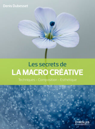 EYROLLES Les Secrets de la Macro Créative EYROLLES Les Secrets de la Macro Créative