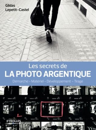 EYROLLES Les Secrets de la Photo Argentique EYROLLES Les Secrets de la Photo Argentique