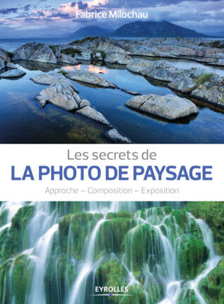 EYROLLES Les Secrets de la Photo de Paysage EYROLLES Les Secrets de la Photo de Paysage