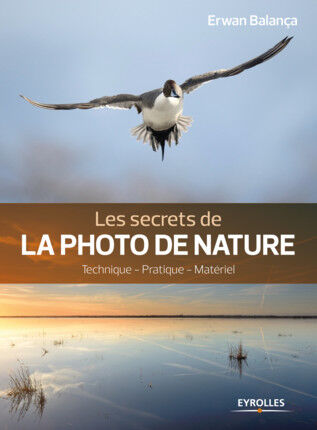 EYROLLES Les Secrets de la Photo de Nature 2ème Edition EYROLLES Les Secrets de la Photo de Nature 2ème Edition