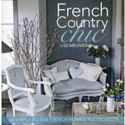 Meunier, Lise French Country Chic: 40 Simple to Sew French Homestyle Projects - Publicité Meunier, Lise French Country Chic: 40 Simple to Sew French Homestyle Projects - Publicité