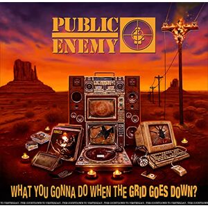 Public Enemy What You Gonna Do When the Grid Goes Down - Publicité Public Enemy What You Gonna Do When the Grid Goes Down - Publicité