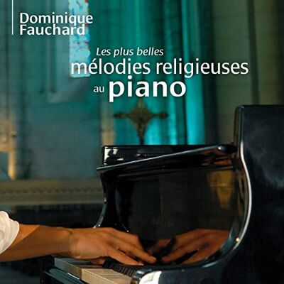 Fauchard, Dominique Les plus belles mélodies religieuses au piano - Publicité Fauchard, Dominique Les plus belles mélodies religieuses au piano - Publicité