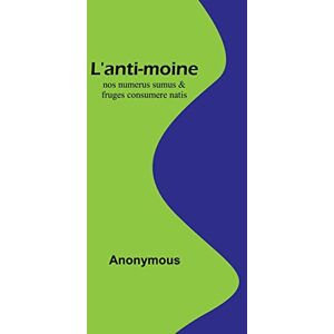 Anonymous L'anti-moine: nos numerus sumus & fruges consumere natis - Publicité Anonymous L'anti-moine: nos numerus sumus & fruges consumere natis - Publicité