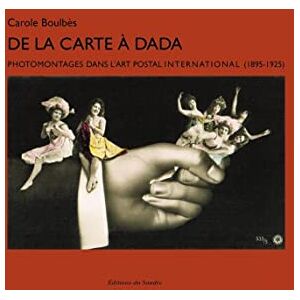 Boulbès, Carole De la carte à Dada: Photomontages dans l’art postal international (1895-1925) - Publicité Boulbès, Carole De la carte à Dada: Photomontages dans l’art postal international (1895-1925) - Publicité
