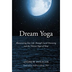 Holecek, Andrew Dream Yoga: Illuminating Your Life Through Lucid Dreaming and the Tibetan Yogas of Sleep - Publicité Holecek, Andrew Dream Yoga: Illuminating Your Life Through Lucid Dreaming and the Tibetan Yogas of Sleep - Publicité