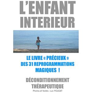 Pouget, Luc L'Enfant intérieur, le livre "précieux" des 31 reprogrammations magiques !: Déconditionnement thérapeutique - Publicité Pouget, Luc L'Enfant intérieur, le livre "précieux" des 31 reprogrammations magiques !: Déconditionnement thérapeutique - Publicité