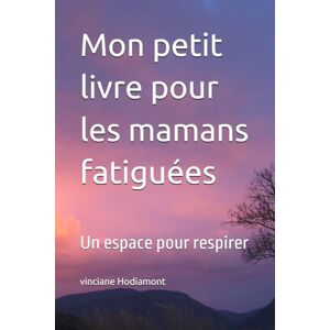 Hodiamont, vinciane Mon petit livre pour les mamans fatiguées: Un espace pour respirer - Publicité Hodiamont, vinciane Mon petit livre pour les mamans fatiguées: Un espace pour respirer - Publicité