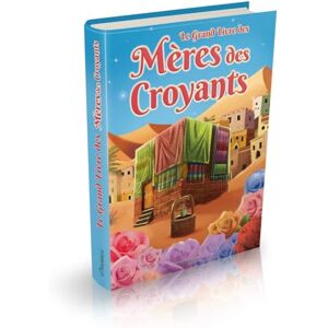 Collectif Le Grand livre des Mères des croyants (Les épouses du prophète ﷺ) Bilingue : français / arabe - Publicité Collectif Le Grand livre des Mères des croyants (Les épouses du prophète ﷺ) Bilingue : français / arabe - Publicité