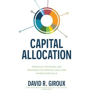 Giroux Capital Allocation: Principles, Strategies, and Processes for Creating Long-Term Shareholder Value - Publicité Giroux Capital Allocation: Principles, Strategies, and Processes for Creating Long-Term Shareholder Value - Publicité