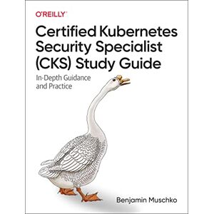 Muschko, Benjamin Certified Kubernetes Security Specialist (Cks) Study Guide: In-Depth Guidance and Practice - Publicité Muschko, Benjamin Certified Kubernetes Security Specialist (Cks) Study Guide: In-Depth Guidance and Practice - Publicité