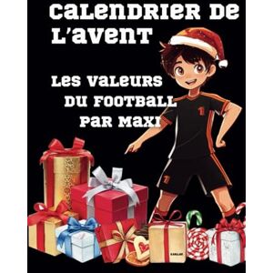 Gallais, G Calendrier de l'Avent de Noël sur les Valeurs du Football par Maxi: Une histoire sur le Foot par jour jusqu'à Noël: 24 histoires pour se préparer pour Noël - Publicité Gallais, G Calendrier de l'Avent de Noël sur les Valeurs du Football par Maxi: Une histoire sur le Foot par jour jusqu'à Noël: 24 histoires pour se préparer pour Noël - Publicité