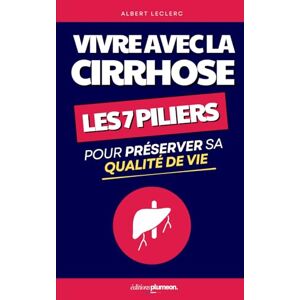 Leclerc, Albert Vivre avec la Cirrhose: Les 7 Piliers pour Préserver sa Qualité de Vie Malgré la Maladie Livre sur la Cirrhose du Foie et la Stéatose Hépatique NASH - Publicité Leclerc, Albert Vivre avec la Cirrhose: Les 7 Piliers pour Préserver sa Qualité de Vie Malgré la Maladie Livre sur la Cirrhose du Foie et la Stéatose Hépatique NASH - Publicité