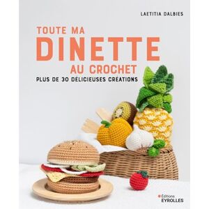 Dalbies, Laetitia Toute ma dînette au crochet: Plus de 30 délicieuses créations - Publicité Dalbies, Laetitia Toute ma dînette au crochet: Plus de 30 délicieuses créations - Publicité