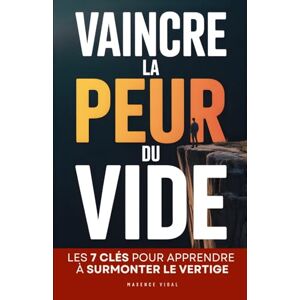 Vidal, Maxence Vaincre la Peur du Vide: Les 7 Clés pour Surmonter le Vertige, Reprendre le Contrôle et Retrouver Confiance Livre Contre le Vertige et l’Acrophobie - Publicité Vidal, Maxence Vaincre la Peur du Vide: Les 7 Clés pour Surmonter le Vertige, Reprendre le Contrôle et Retrouver Confiance Livre Contre le Vertige et l’Acrophobie - Publicité