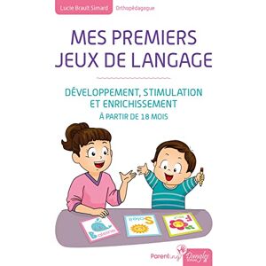 Brault Simard, Lucie Mes premiers jeux de langage Développement, stimulation et enrichissement A partir de 18 mois - Publicité Brault Simard, Lucie Mes premiers jeux de langage Développement, stimulation et enrichissement A partir de 18 mois - Publicité
