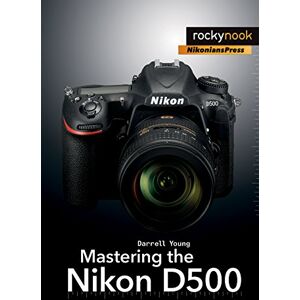 Young, Darrell Mastering the Nikon D500 - Publicité Young, Darrell Mastering the Nikon D500 - Publicité