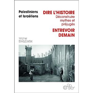 Staszewski, Michel Palestiniens et Israéliens, Dire l'histoire, déconstruire les préjugés, entrevoir demain - Publicité Staszewski, Michel Palestiniens et Israéliens, Dire l'histoire, déconstruire les préjugés, entrevoir demain - Publicité