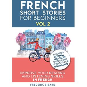 Bibard, Frederic French: Short Stories for Beginners + French Audio Vol 2: Improve your reading and listening skills in French. Learn French with Stories - Publicité Bibard, Frederic French: Short Stories for Beginners + French Audio Vol 2: Improve your reading and listening skills in French. Learn French with Stories - Publicité