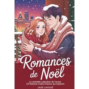 Lavoué, Jade Romances de Noël: Le Véritable Calendrier de l'Avent. 24 Histoires Vraies d'Amour qui Inspirent - Publicité Lavoué, Jade Romances de Noël: Le Véritable Calendrier de l'Avent. 24 Histoires Vraies d'Amour qui Inspirent - Publicité