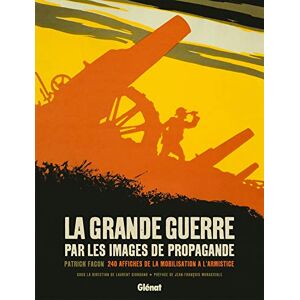 Facon, Patrick La Grande Guerre par les images de propagande: 240 affiches de la mobilisation à l'armistice - Publicité Facon, Patrick La Grande Guerre par les images de propagande: 240 affiches de la mobilisation à l'armistice - Publicité