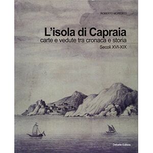 Moresco, Roberto L'isola di Capraia. Carte e vedute tra cronaca e storia. Secoli XVI-XIX - Publicité Moresco, Roberto L'isola di Capraia. Carte e vedute tra cronaca e storia. Secoli XVI-XIX - Publicité