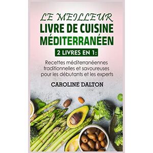 Dalton, Caroline Le Meilleur Livre de Cuisine Méditerranéen: 2 livres en 1: Recettes méditerranéennes traditionnelles et savoureuses pour les débutants et les experts - Publicité Dalton, Caroline Le Meilleur Livre de Cuisine Méditerranéen: 2 livres en 1: Recettes méditerranéennes traditionnelles et savoureuses pour les débutants et les experts - Publicité