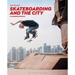Borden, Professor Iain Skateboarding and the City: A Complete History - Publicité Borden, Professor Iain Skateboarding and the City: A Complete History - Publicité