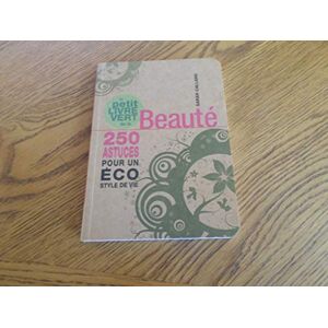 Callard, Sarah Le petit livre vert de la beauté: 250 astuces pour un éco style de vie - Publicité Callard, Sarah Le petit livre vert de la beauté: 250 astuces pour un éco style de vie - Publicité