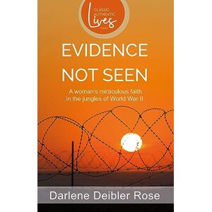 Rose, Darlene Deibler Evidence Not Seen: A Woman's Miraculous Faith in the Jungles of World War II - Publicité Rose, Darlene Deibler Evidence Not Seen: A Woman's Miraculous Faith in the Jungles of World War II - Publicité