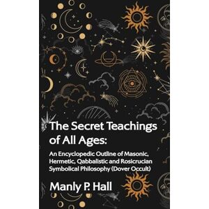 Hall, Manly P The Secret Teachings of All Ages: An Encyclopedic Outline of Masonic, Hermetic, Qabbalistic and Rosicrucian Symbolical Philosophy Hardcover - Publicité Hall, Manly P The Secret Teachings of All Ages: An Encyclopedic Outline of Masonic, Hermetic, Qabbalistic and Rosicrucian Symbolical Philosophy Hardcover - Publicité