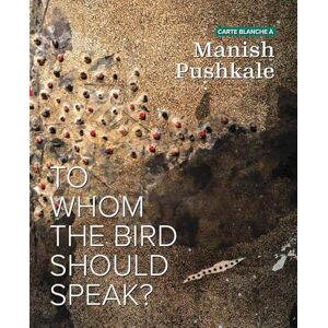 Bettinelli, Claire Carte Blanche À Manish Pushkale: To Whom the Bird Should Speak? - Publicité Bettinelli, Claire Carte Blanche À Manish Pushkale: To Whom the Bird Should Speak? - Publicité