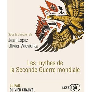 Lopez, Jean Les mythes de la Seconde Guerre mondiale - Publicité Lopez, Jean Les mythes de la Seconde Guerre mondiale - Publicité