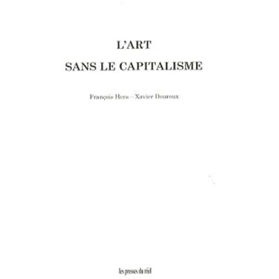 François Hers L'art sans le capitalisme - Publicité François Hers L'art sans le capitalisme - Publicité
