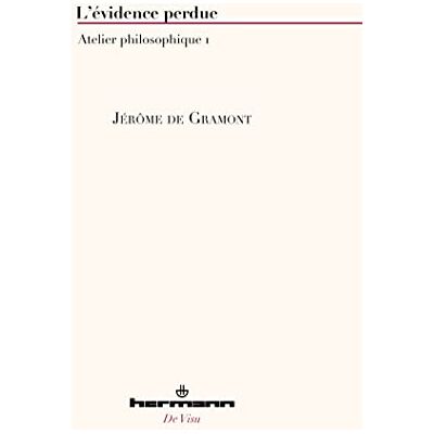 De gramont, Jérôme L'évidence perdue: Atelier philosophique 1 - Publicité De gramont, Jérôme L'évidence perdue: Atelier philosophique 1 - Publicité