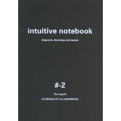 Ingold, Tim Intuitive Notebook: Diagrams, Drawings and Spaces #-2, Le dédale et le labyrinthe : la marche et l'éducation de l'attention - Publicité Ingold, Tim Intuitive Notebook: Diagrams, Drawings and Spaces #-2, Le dédale et le labyrinthe : la marche et l'éducation de l'attention - Publicité