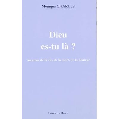 Charles, Monique Dieu es-tu là ? : Au coeur de la vie, de la mort, de la douleur - Publicité Charles, Monique Dieu es-tu là ? : Au coeur de la vie, de la mort, de la douleur - Publicité
