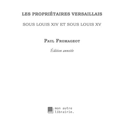 Fromageot, Paul Les propriétaires versaillais sous Louis XIV et sous Louis XV - Publicité Fromageot, Paul Les propriétaires versaillais sous Louis XIV et sous Louis XV - Publicité