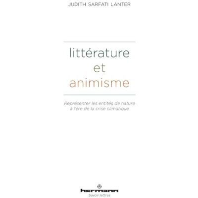 Sarfati Lanter, Judith Littérature et animisme: Représenter les entités de nature à l'ère de la crise climatique. Littérature, droit, anthropologie - Publicité Sarfati Lanter, Judith Littérature et animisme: Représenter les entités de nature à l'ère de la crise climatique. Littérature, droit, anthropologie - Publicité