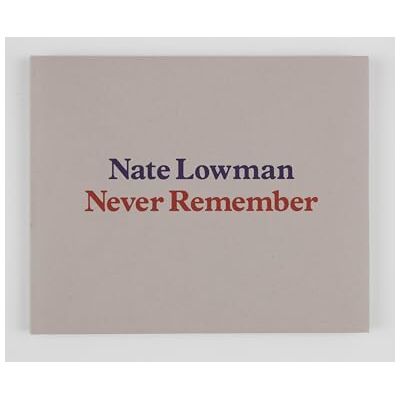 Nate Lowman: Never Remember - Publicité Nate Lowman: Never Remember - Publicité
