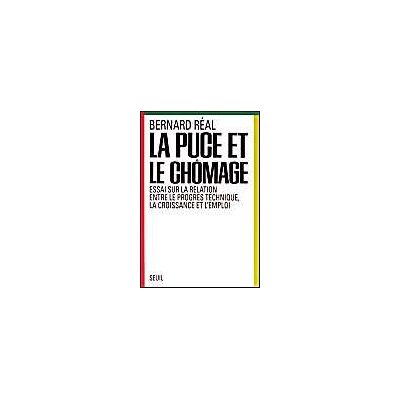 Réal, Bernard La Puce et le Chômage. Essai sur la relation entre le progrès technique, la croissance et l'emploi - Publicité Réal, Bernard La Puce et le Chômage. Essai sur la relation entre le progrès technique, la croissance et l'emploi - Publicité