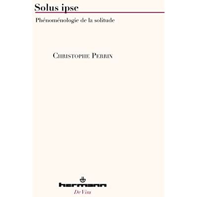Perrin, Christophe Solus ipse: Phénoménologie de la solitude - Publicité Perrin, Christophe Solus ipse: Phénoménologie de la solitude - Publicité