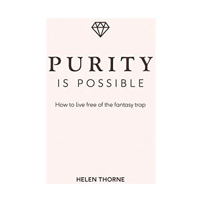 Helen Thorne Purity Is Possible: How to Live Free of the Fantasy Trap - Publicité Helen Thorne Purity Is Possible: How to Live Free of the Fantasy Trap - Publicité