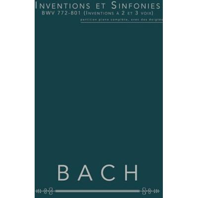 Bach Inventions et Sinfonies BWV 772-801 (Inventions à 2 et 3 voix): partition piano complète, avec des doigtés - Publicité Bach Inventions et Sinfonies BWV 772-801 (Inventions à 2 et 3 voix): partition piano complète, avec des doigtés - Publicité