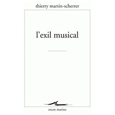 Martin-Scherrer, Thierry L'exil musical - Publicité Martin-Scherrer, Thierry L'exil musical - Publicité
