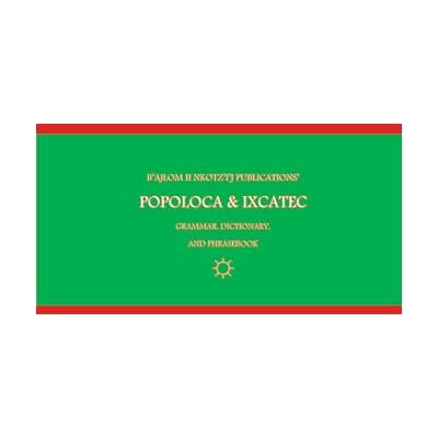 G.R., Mateo B'ajlom ii Nkotz'i'j Publications' Popoloca & Ixcatec Grammar, Dictionary, and Phrasebook - Publicité G.R., Mateo B'ajlom ii Nkotz'i'j Publications' Popoloca & Ixcatec Grammar, Dictionary, and Phrasebook - Publicité