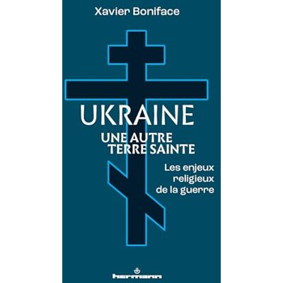Boniface, Xavier Ukraine, une autre Terre sainte: Les enjeux religieux de la guerre - Publicité Boniface, Xavier Ukraine, une autre Terre sainte: Les enjeux religieux de la guerre - Publicité