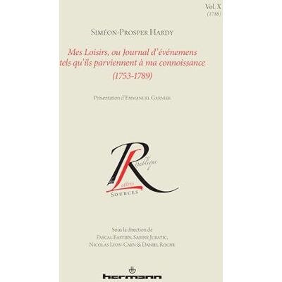 Hardy, Siméon-prosper Mes Loisirs, ou Journal d'événemens tels qu'ils parviennent à ma connoissance (1753-1789), Volume 10 - Publicité Hardy, Siméon-prosper Mes Loisirs, ou Journal d'événemens tels qu'ils parviennent à ma connoissance (1753-1789), Volume 10 - Publicité